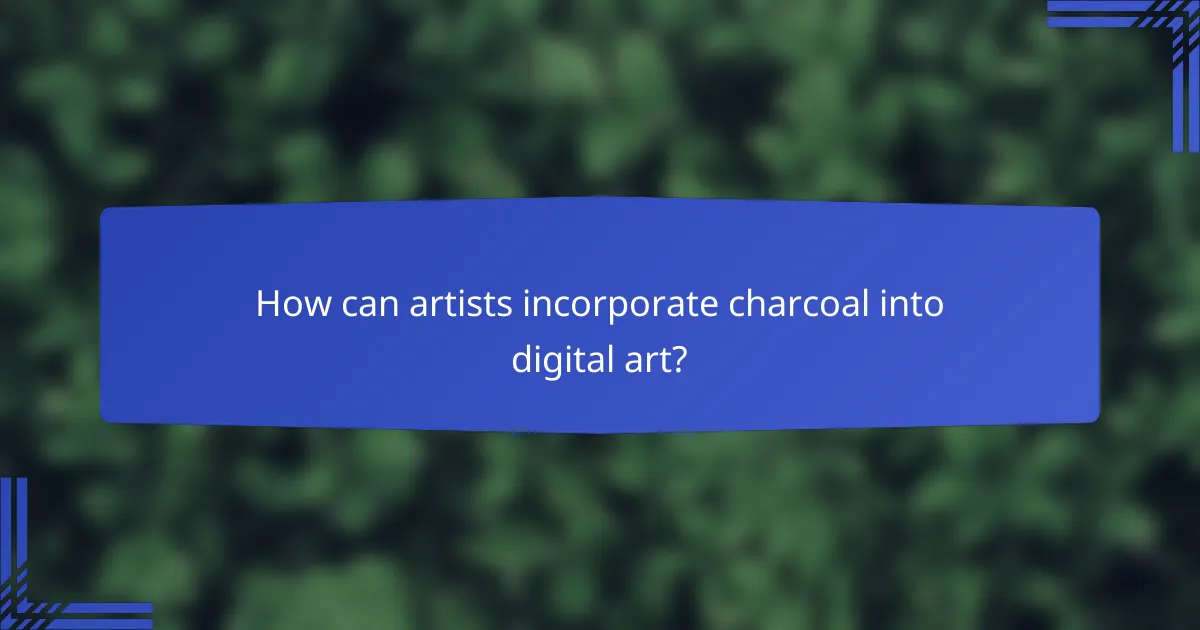 How can artists incorporate charcoal into digital art?