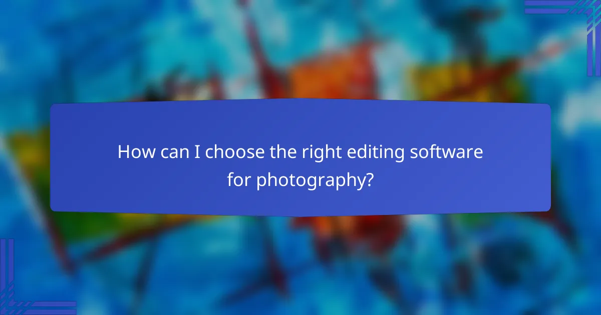 How can I choose the right editing software for photography?