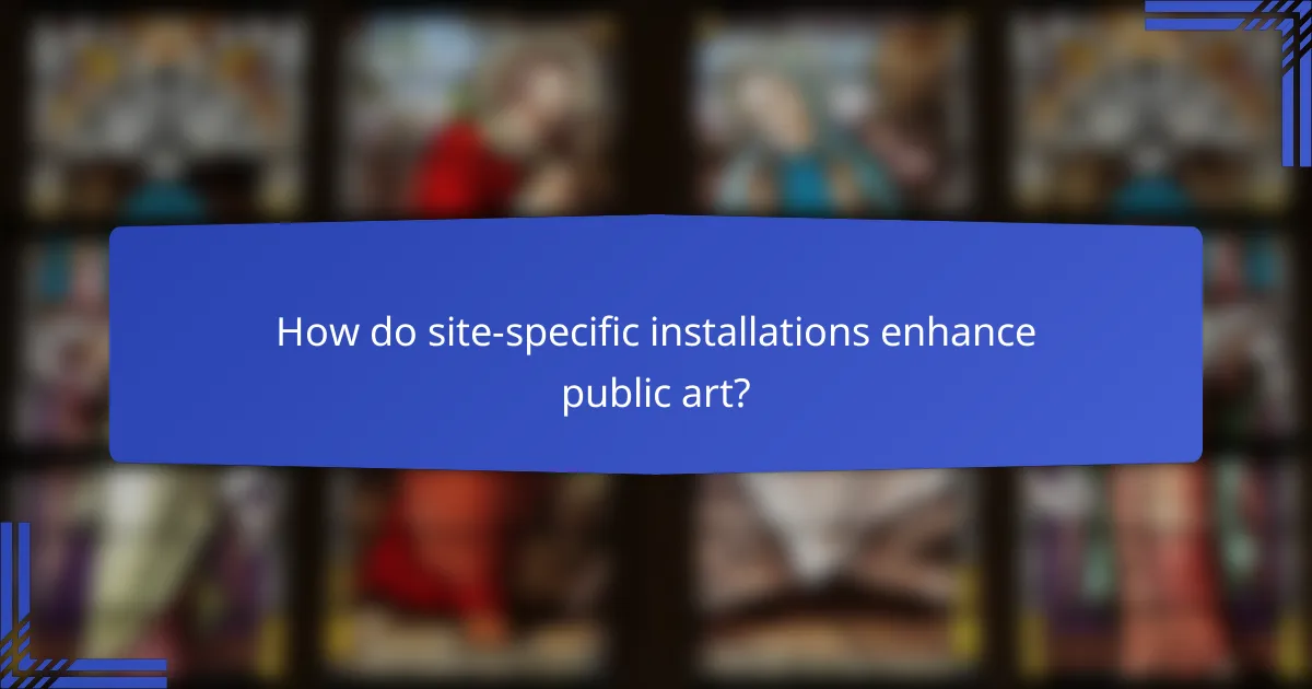 How do site-specific installations enhance public art?