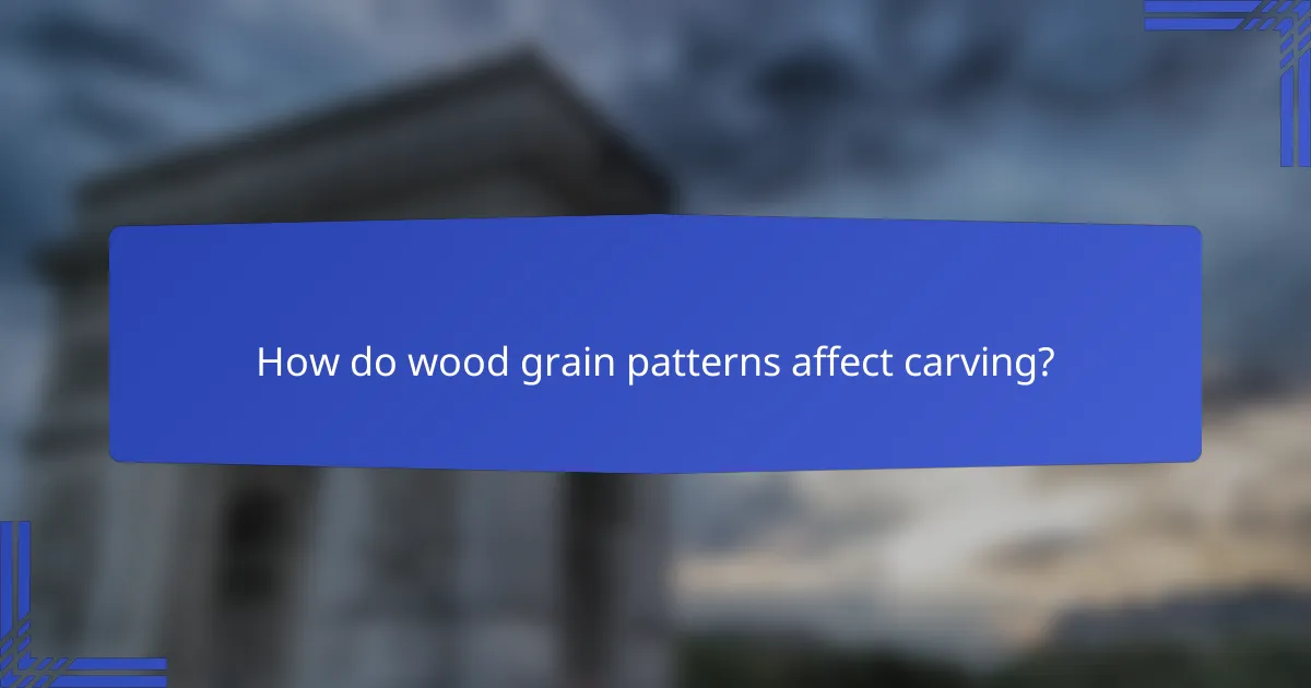 How do wood grain patterns affect carving?