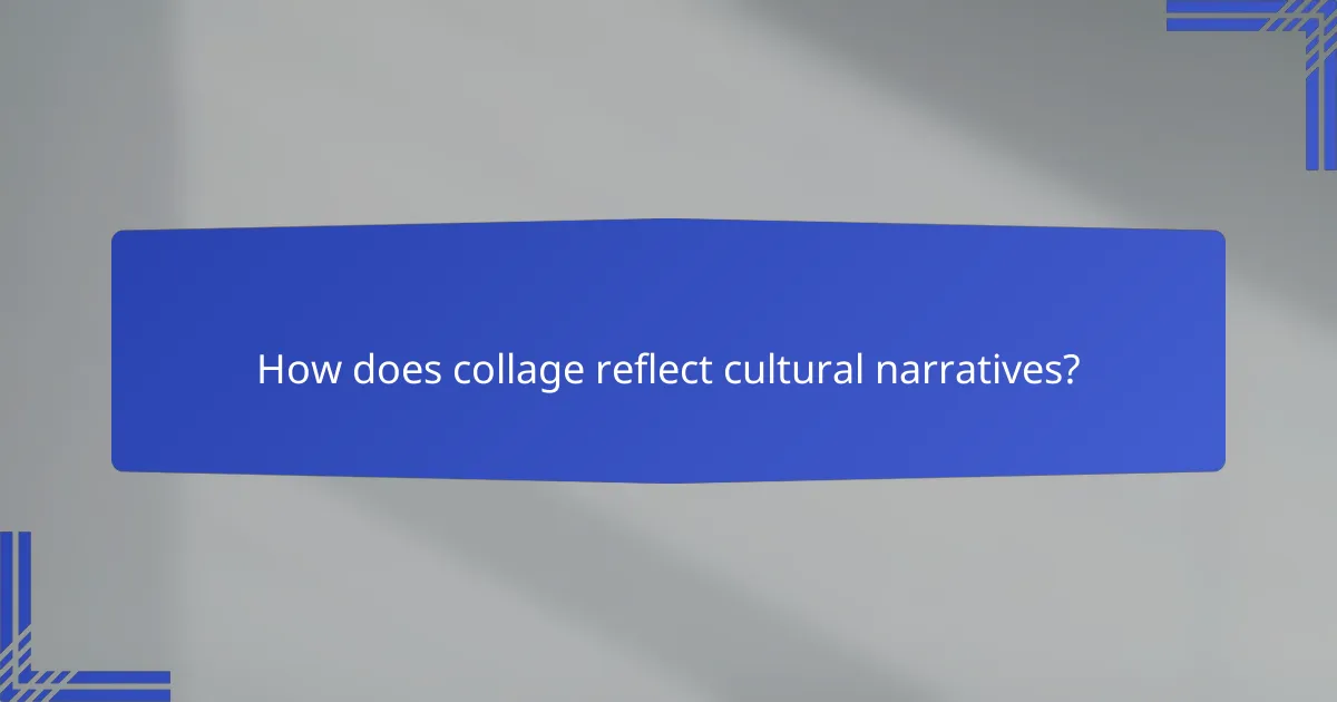 How does collage reflect cultural narratives?