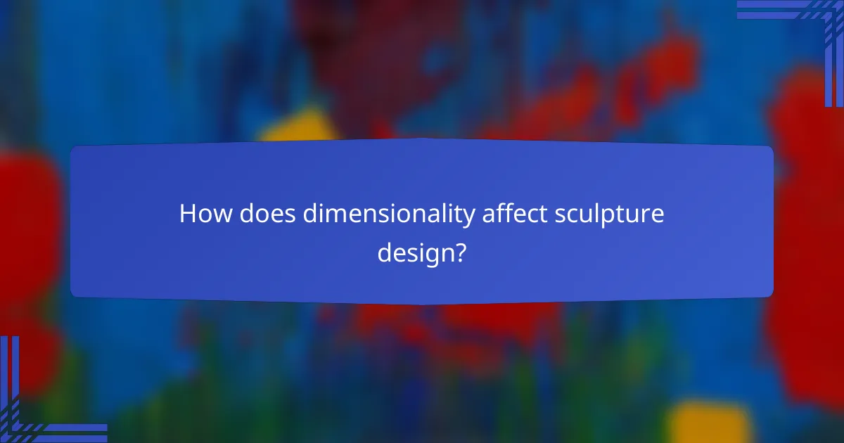 How does dimensionality affect sculpture design?