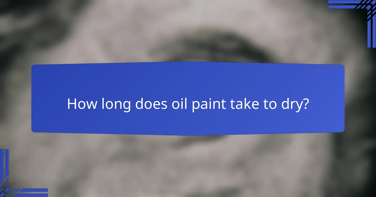 How long does oil paint take to dry?