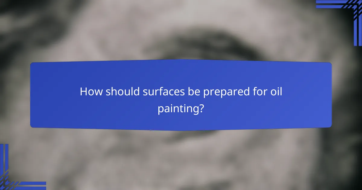 How should surfaces be prepared for oil painting?