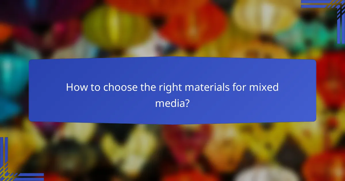 How to choose the right materials for mixed media?