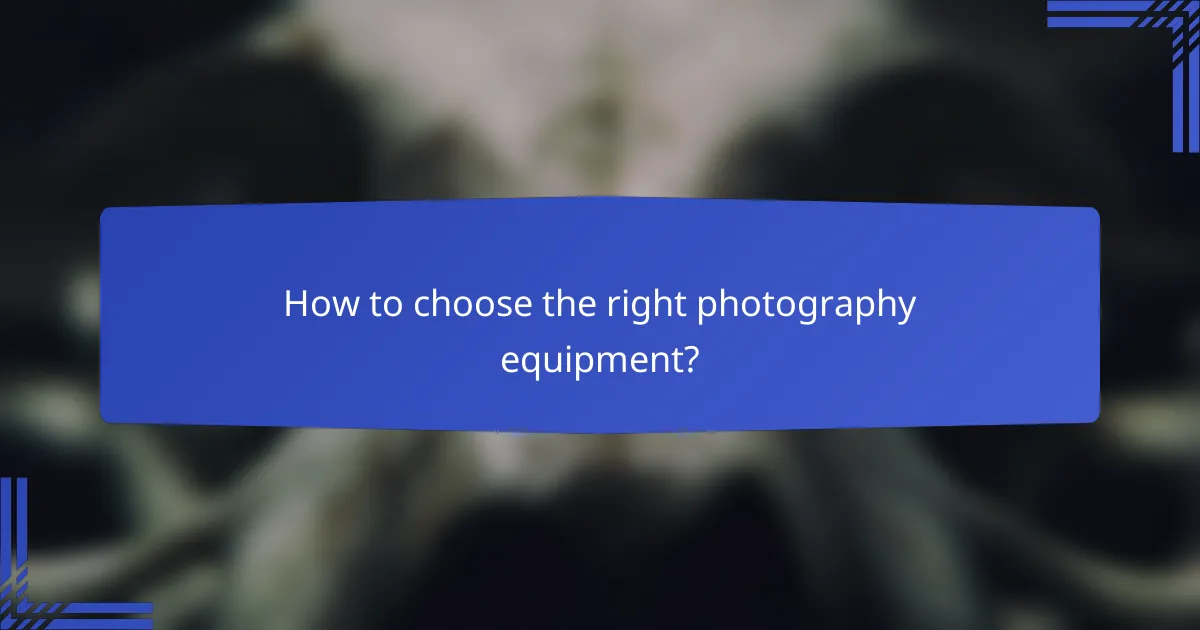 How to choose the right photography equipment?