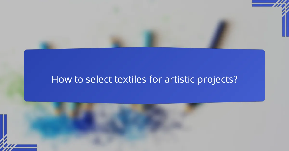 How to select textiles for artistic projects?