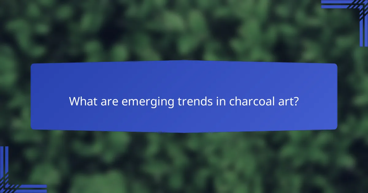 What are emerging trends in charcoal art?