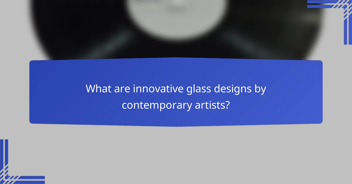 What are innovative glass designs by contemporary artists?