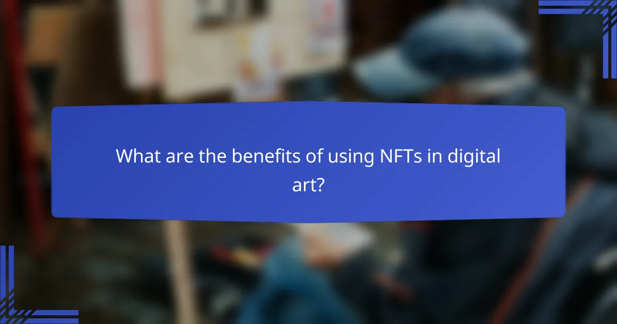 What are the benefits of using NFTs in digital art?