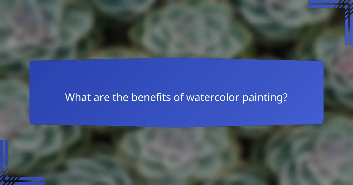 What are the benefits of watercolor painting?