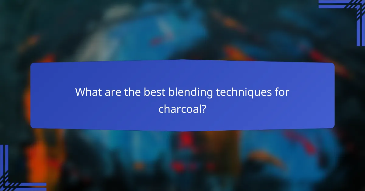 What are the best blending techniques for charcoal?