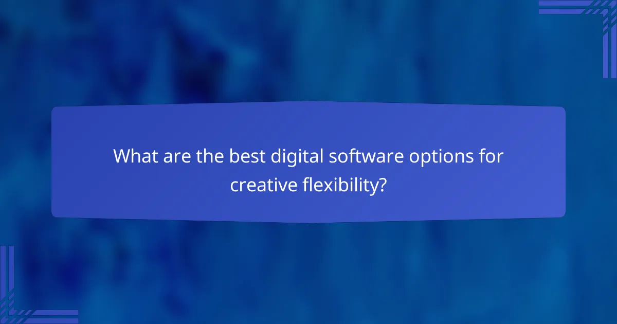 What are the best digital software options for creative flexibility?