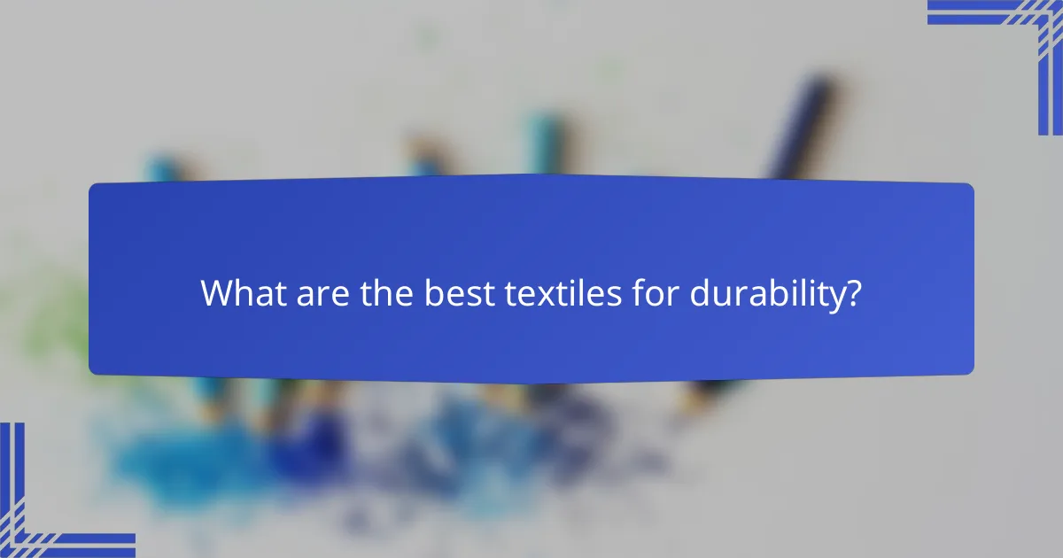 What are the best textiles for durability?