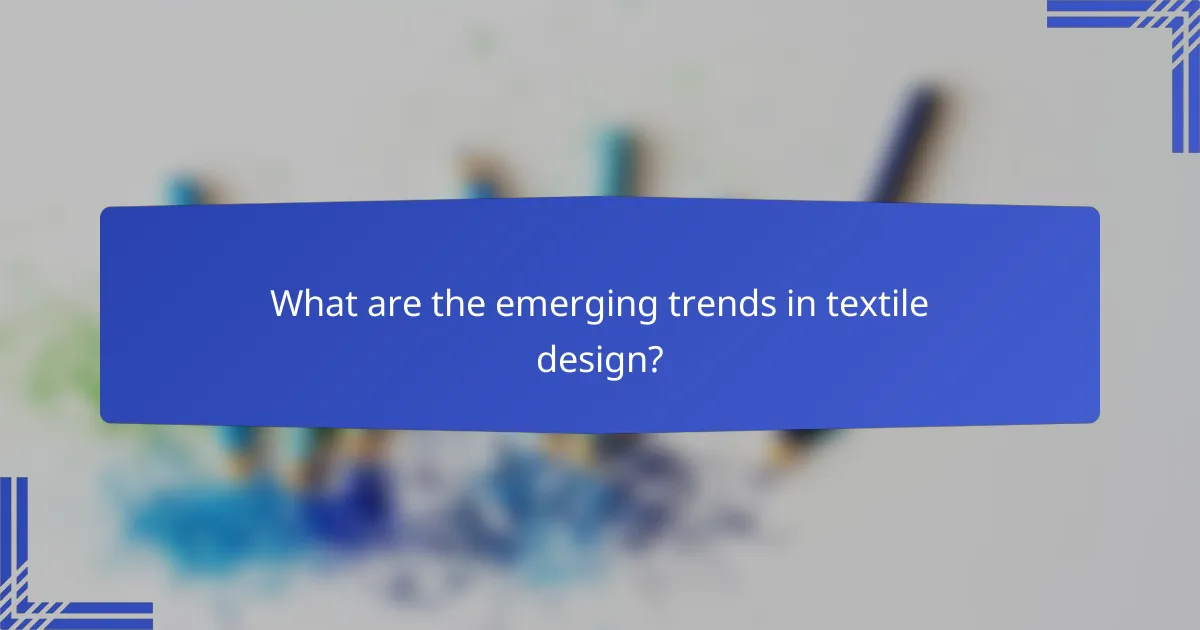 What are the emerging trends in textile design?