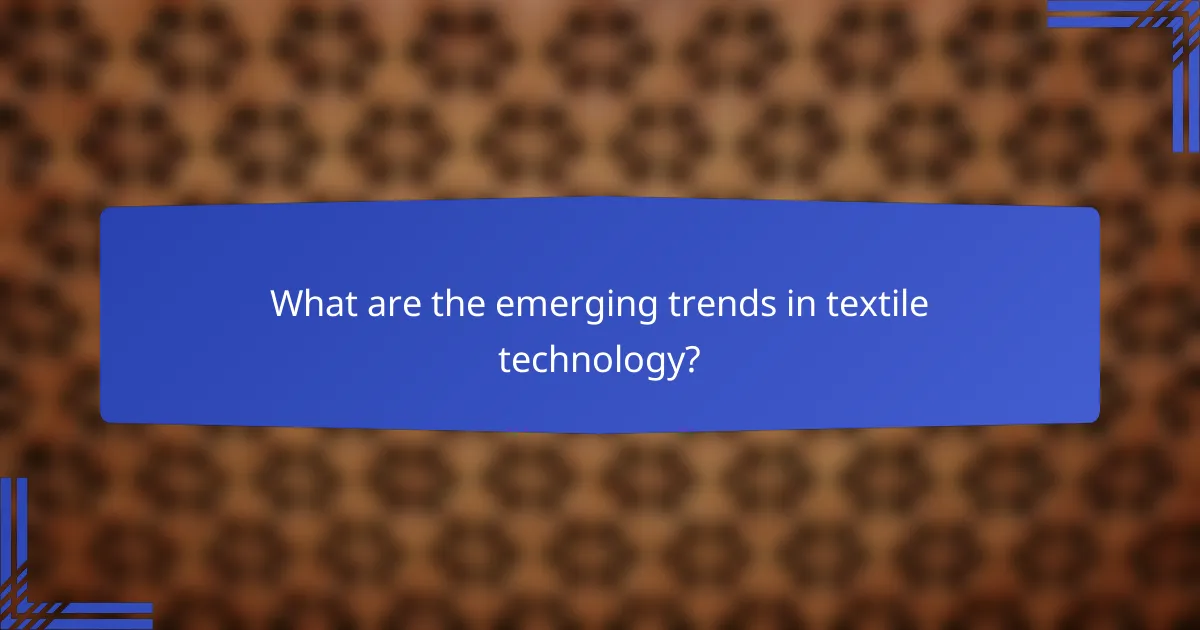 What are the emerging trends in textile technology?