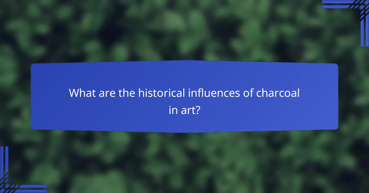 What are the historical influences of charcoal in art?