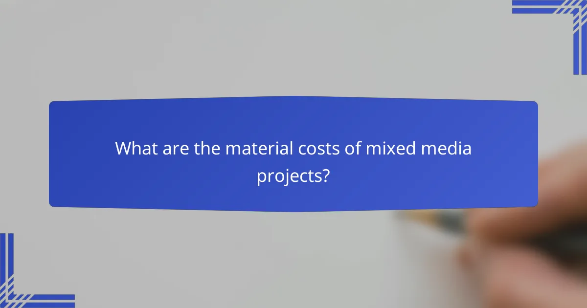 What are the material costs of mixed media projects?
