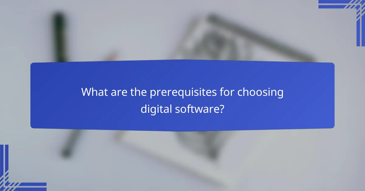What are the prerequisites for choosing digital software?
