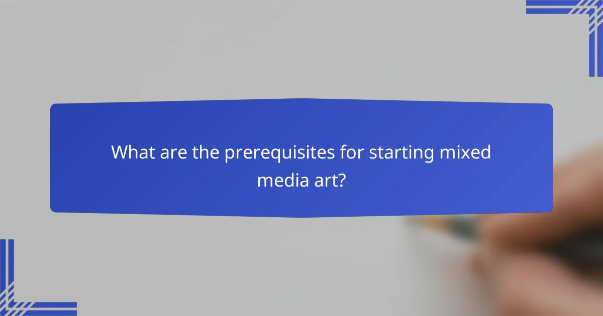 What are the prerequisites for starting mixed media art?