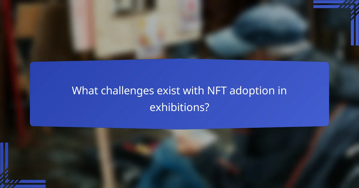 What challenges exist with NFT adoption in exhibitions?