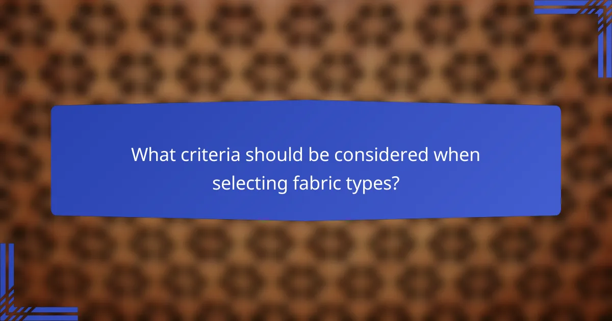 What criteria should be considered when selecting fabric types?