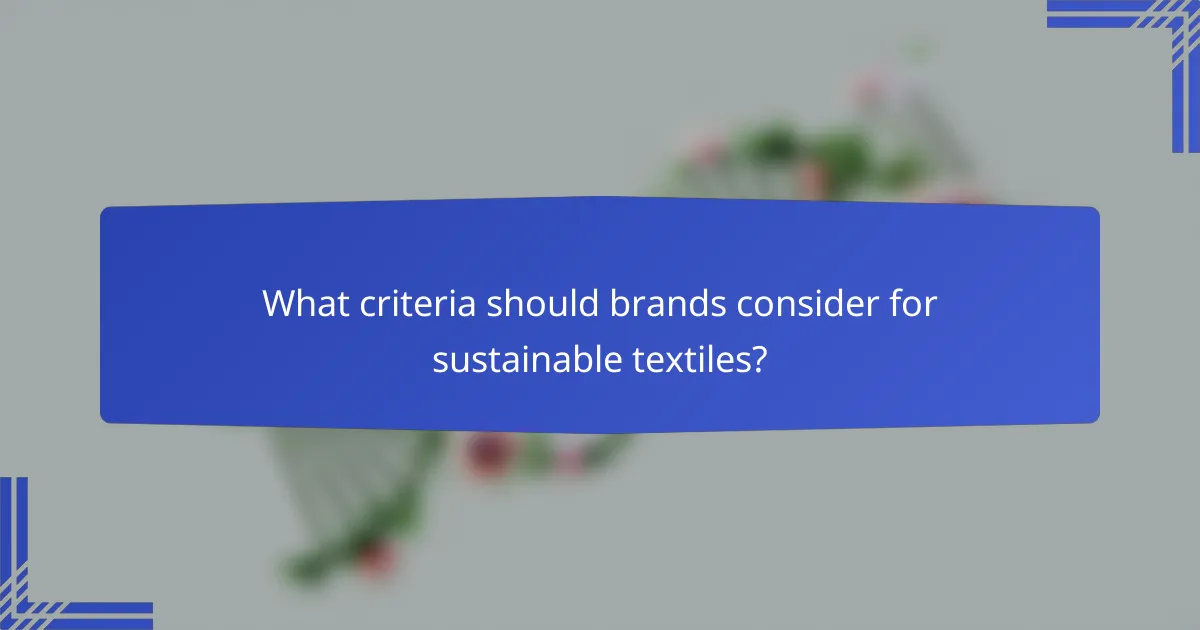 What criteria should brands consider for sustainable textiles?