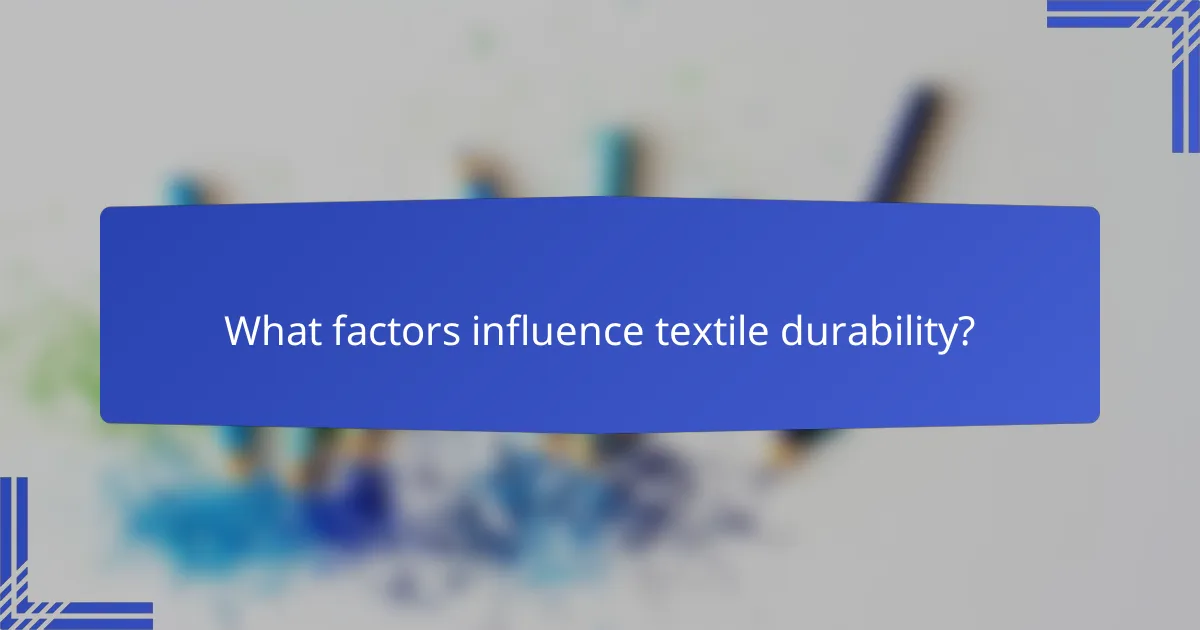 What factors influence textile durability?