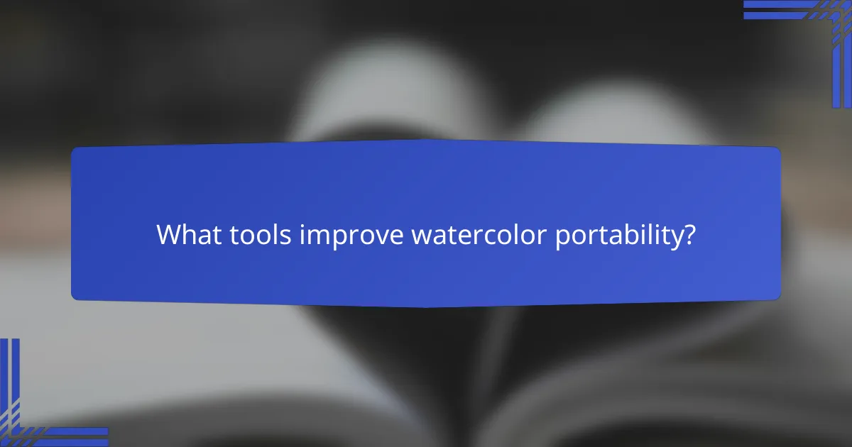 What tools improve watercolor portability?