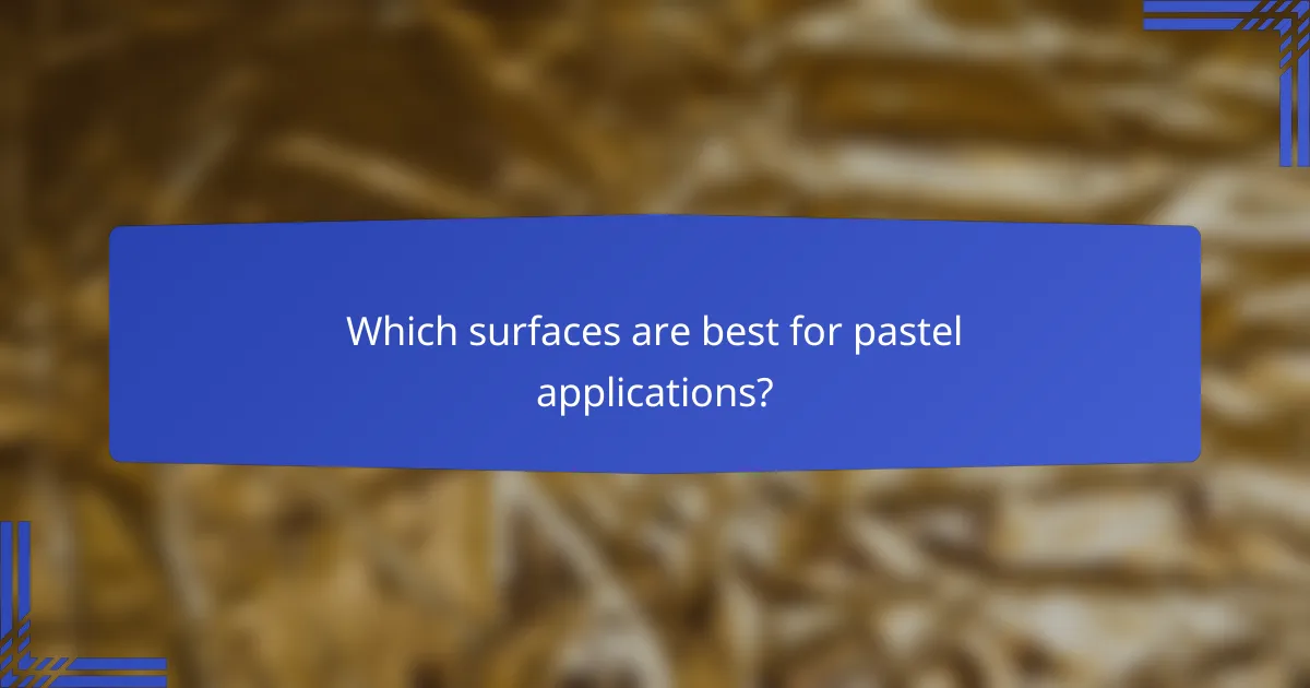 Which surfaces are best for pastel applications?