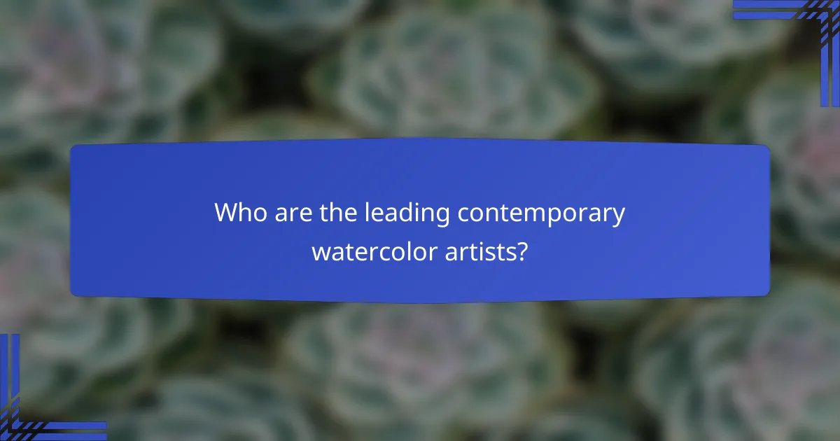 Who are the leading contemporary watercolor artists?